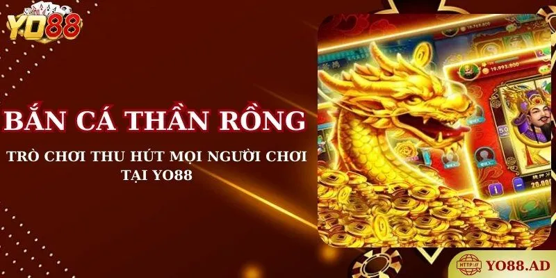 Bắn cá Thần Rồng - Trò chơi thu hút mọi người chơi tại YO88