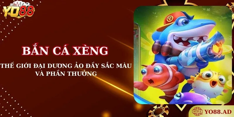 Bắn cá xèng - Thế giới đại dương ảo đầy sắc màu và phần thưởng